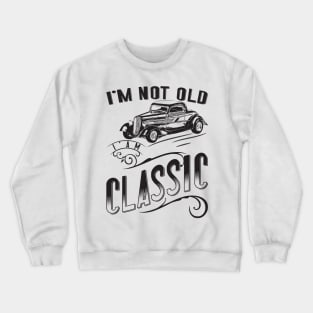 I'm Not Old I'm Classic v2 Crewneck Sweatshirt